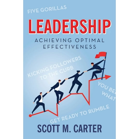 Leadership: Achieving Optimal Effectiveness, (Paperback)