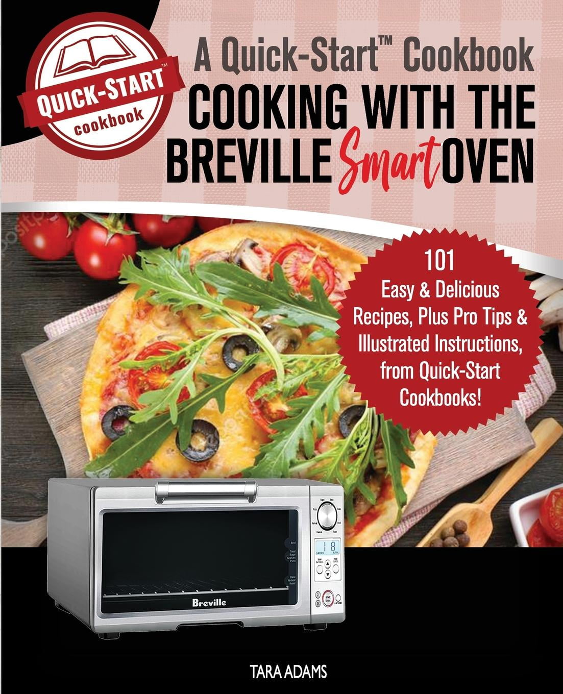 Cooking with the Breville Smart Oven, A QuickStart Cookbook 101 Easy