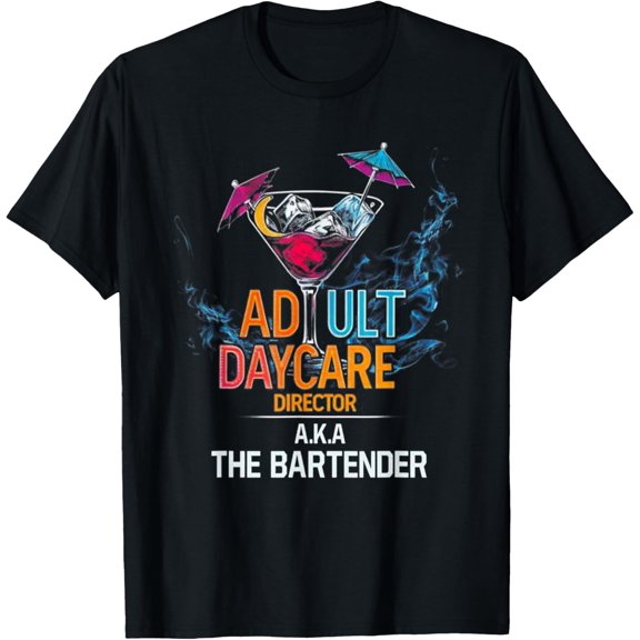Adult Daycare Director Aka The Bartender T-Shirt men and women can wear, black, white, gifts