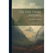The One Thing Needful : A Novel, Volumes 1-2 (Paperback)