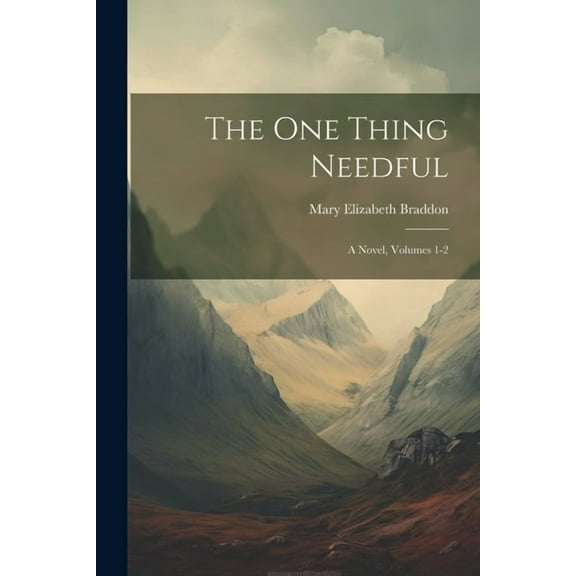 The One Thing Needful : A Novel, Volumes 1-2 (Paperback)