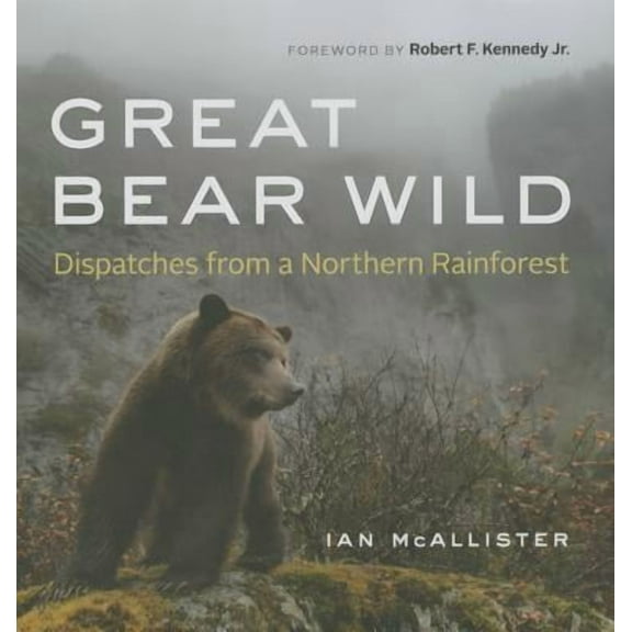 Great Bear Wild: Dispatches from a Northern Rainforest (Hardcover)