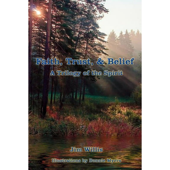 Faith, Trust, & Belief : A Trilogy of the Spirit
