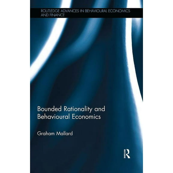 Routledge Advances in Behavioural Econom Bounded Rationality and Behavioural Economics, (Paperback)