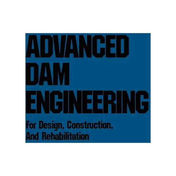 Advanced Dam Engineering for Design, Construction, and Rehabilitation, (Paperback)