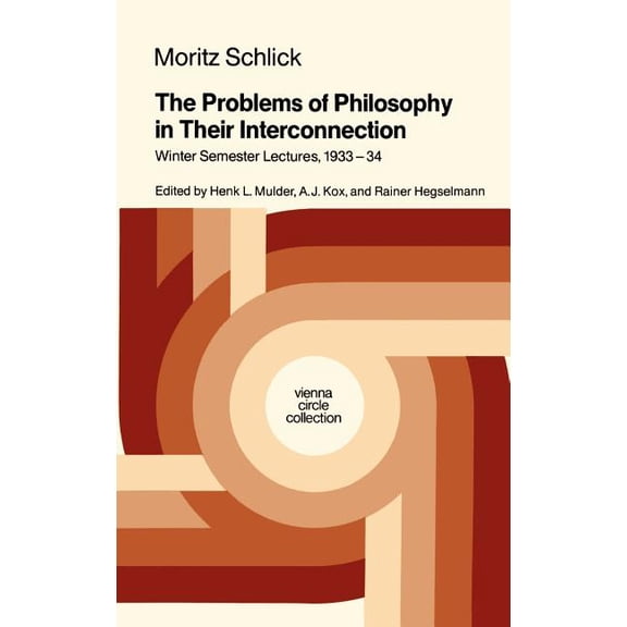 Vienna Circle Collection The Problems of Philosophy in Their Interconnection: Winter Semester Lecture, 1933-34, Book 18, (Hardcover)
