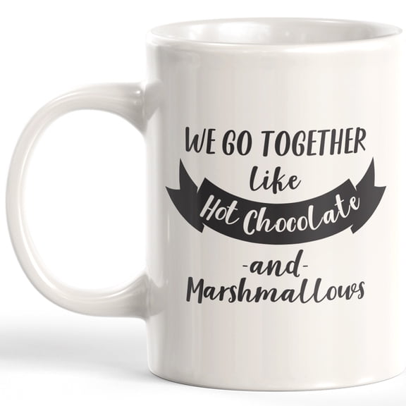 Designs ByLITA We Go Together Like Hot Chocolate And Marshmallows 11oz Plastic Coffee Mug