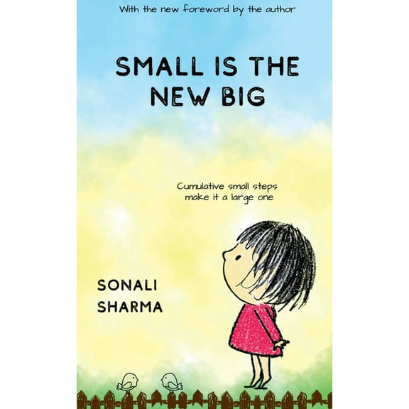 Small Is The New Big: Cumulative small steps make it a large one., (Paperback)