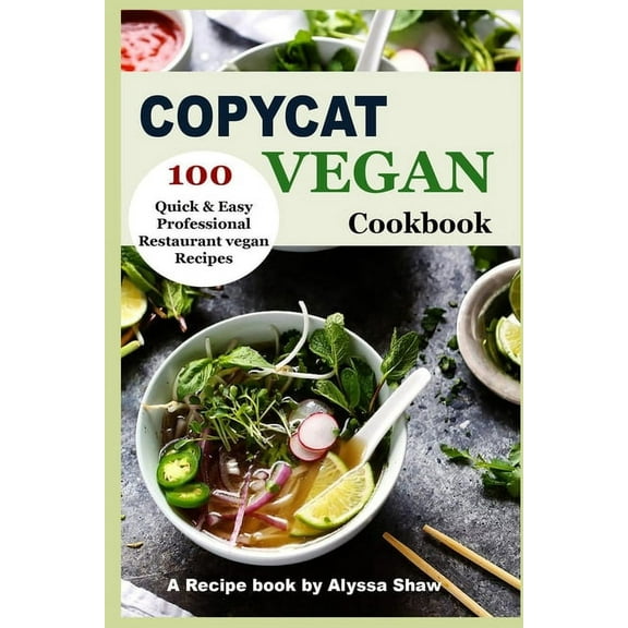 Copycat Vegan Cookbook: 100 Quick and Easy Professional Restaurant Vegan Recipes (Paperback)