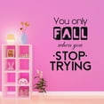 thumbnail image 3 of You Only Fall When You Stop Trying Life Motivation Inspirational Quote Vinyl Decal Wall Art Sticker Designs Vinyl Stickers For Home House Walls Rooms Windows Bedroom Decoration Size (26x26 inch), 3 of 3