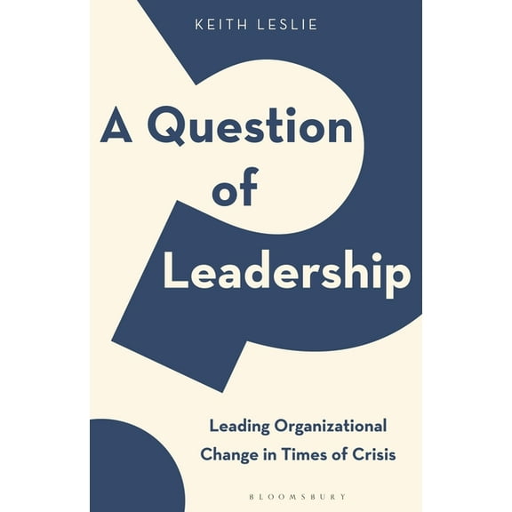 A Question of Leadership : Leading Organizational Change in Times of Crisis (Hardcover)