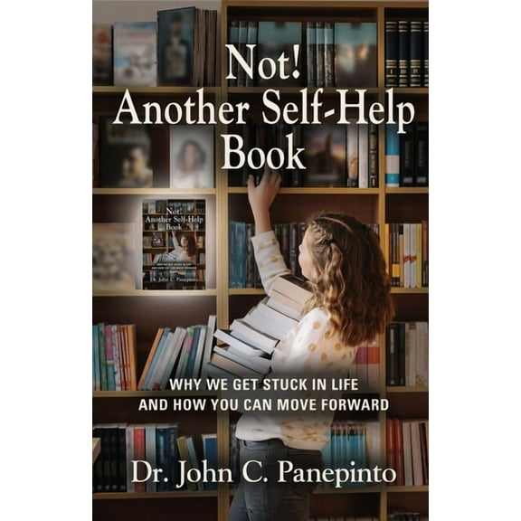 Not! Another Self-Help Book: Why We Get Stuck in Life and How You Can Move Forward, (Paperback)