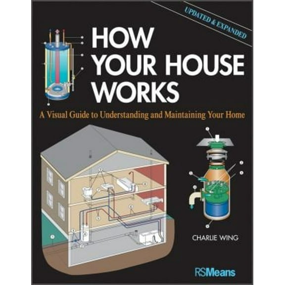 Pre-Owned How Your House Works: A Visual Guide to Understanding and Maintaining Your Home, Updated and Expanded (Paperback) 1118099400 9781118099407