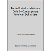 Petite Portraits: Miniature Dolls by Contemporary American Doll Artists [Paperback - Used]