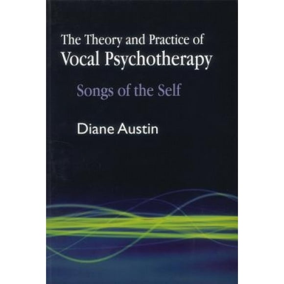 La Théorie et la Pratique de la Psychothérapie Vocale: Chansons du Soi