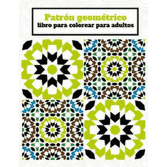 Patrón geométrico libro para colorear para adultos: 50 patrones asombrosos, divertidos, relajantes y que alivian el estrés para liberar tu lado creativo (Paperback)
