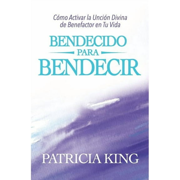 Bendecido Para Bendecir: Como Activar la Uncion Divina de Benefactor en Tu Vida (Paperback)