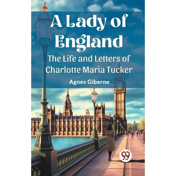 A Lady of England The Life and Letters of Charlotte Maria Tucker, (Paperback)