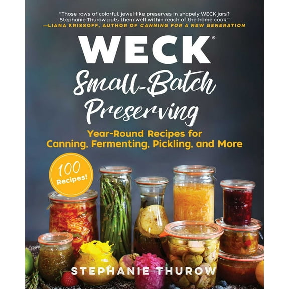 WECK Small-Batch Preserving : Year-Round Recipes for Canning, Fermenting, Pickling, and More (Hardcover)