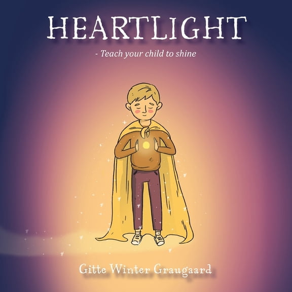 The Heartlight Heartlight: Teach your child to shine, Book 1, (Paperback)