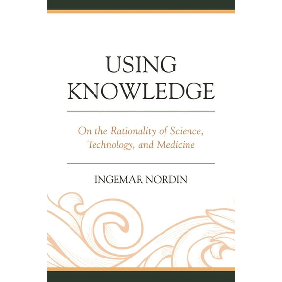 Postphenomenology and the Philosophy of Using Knowledge: On the Rationality of Science, Technology, and Medicine, (Hardcover)