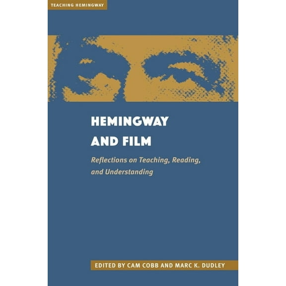 Hemingway and Film: Reflections on Teaching, Reading, and Understanding, (Paperback)