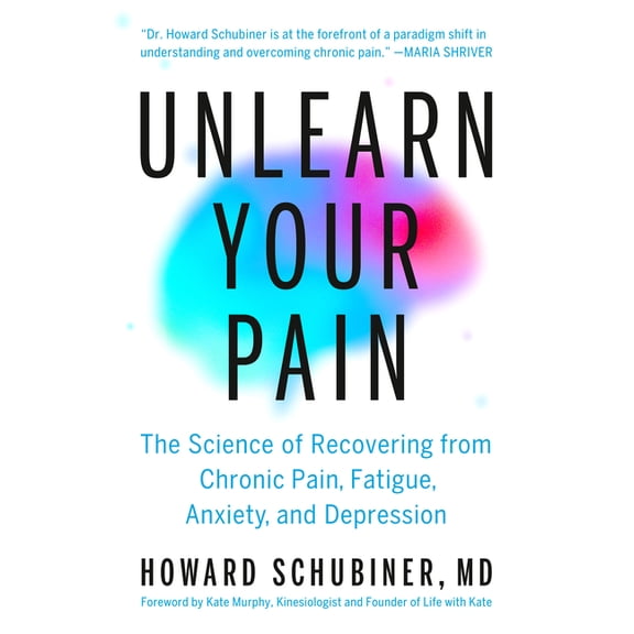 Unlearn Your Pain: The Science of Recovering from Chronic Pain, Fatigue, Anxiety, and Depression, (Hardcover)