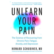Unlearn Your Pain: The Science of Recovering from Chronic Pain, Fatigue, Anxiety, and Depression, (Hardcover)