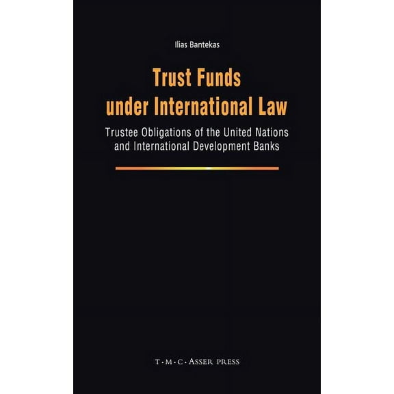 Trust Funds Under International Law: Trustee Obligations of the United Nations and International Development Banks, (Hardcover)
