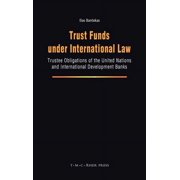 Trust Funds Under International Law: Trustee Obligations of the United Nations and International Development Banks, (Hardcover)
