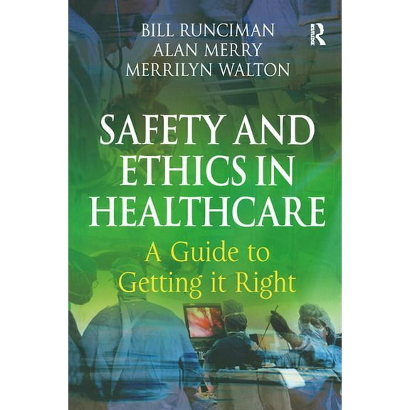 Safety and Ethics in Healthcare: A Guide to Getting it Right, (Paperback)