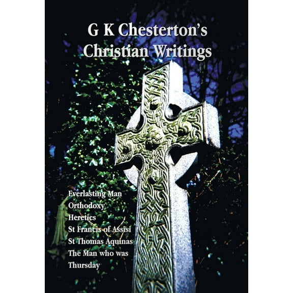 G K Chesterton's Christian Writings (Unabridged): Everlasting Man, Orthodoxy, Heretics, St Francis of Assisi, St. Thomas, (Paperback)