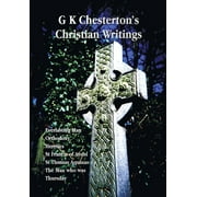 G K Chesterton's Christian Writings (Unabridged): Everlasting Man, Orthodoxy, Heretics, St Francis of Assisi, St. Thomas Aquinas and the Man Who Was T (Paperback)