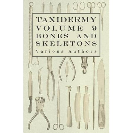 Taxidermy Bass Taxidermy Vol. 9 Bones and Skeletons - The Collection, Preparation and Mounting of Bones - eBook ()