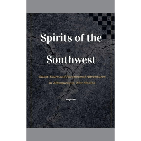 Spirits of the Southwest: Ghost Tours and Paranormal Adventures in Albuquerque, (Paperback)