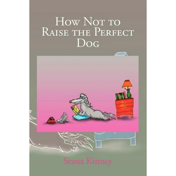 How Not to Raise the Perfect Dog