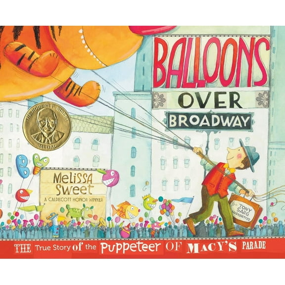 Balloons Over Broadway: The True Story of the Puppeteer of Macy's Parade, (Hardcover)
