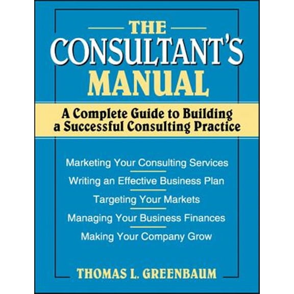 Pre-Owned The Consultant's Manual: A Complete Guide to Building a Successful Consulting Practice (Paperback) 0471008796 9780471008798