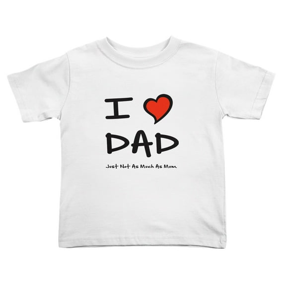 I Love Dad Just Not As Much As Mum Funny Toddler T-Shirts for Boys Girls (White, 3T)