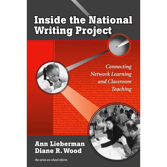 Pre-Owned Inside the National Writing Project: Connecting Network Learning and Classroom Teaching (Series on School Reform) Paperback