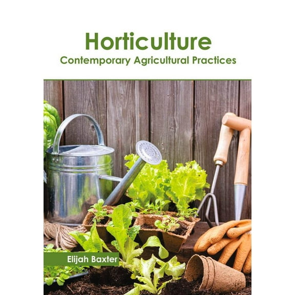 Horticulture: Contemporary Agricultural Practices (Hardcover)