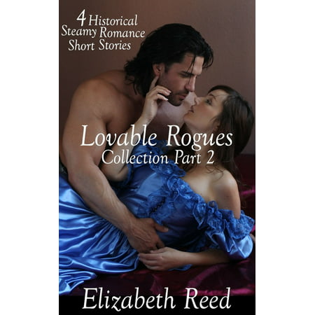 Lovable Rogues Collection Part 2: 4 Historical Steamy Romance Short Stories - (Best Steamy Historical Romance Novels)