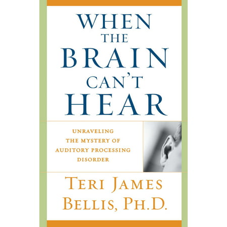 When the Brain Can't Hear : Unraveling the Mystery of Auditory Processing (Best Treatment For Auditory Processing Disorder)