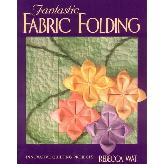 Fantastic Fabric Folding: Innovative Quilting Projects - Print on Demand Edition, (Paperback)