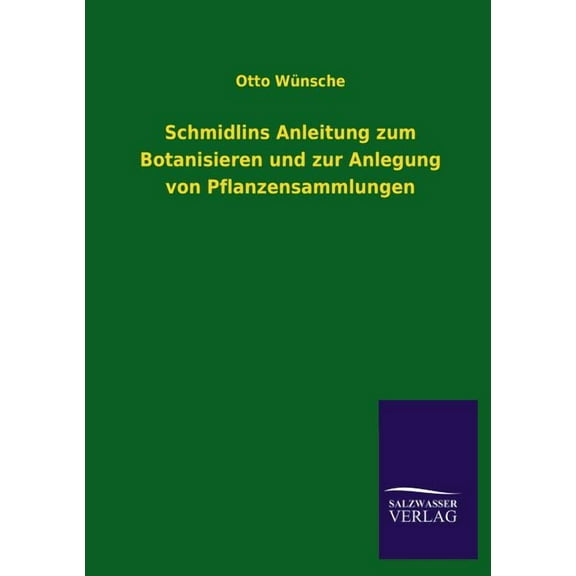 Schmidlins Anleitung zum Botanisieren und zur Anlegung von Pflanzensammlungen (Paperback)