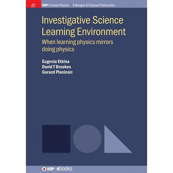 Iop Concise Physics: Investigative Science Learning Environment: When Learning Physics Mirrors Doing Physics (Paperback)