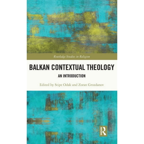 Routledge Studies in Religion Balkan Contextual Theology: An Introduction, (Hardcover)