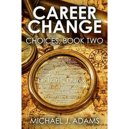 Career Change Choices, Book 2: Career Change at 30, 40 and 50 -