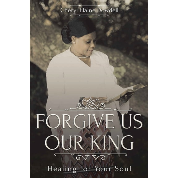 Forgive Us Our King: Healing for Your Soul, (Paperback)