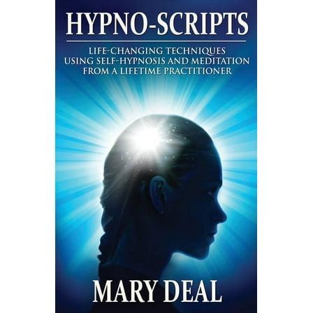 Hypno-Scripts: Life-Changing Techniques Using Self-Hypnosis And Meditation From A Lifetime Practitioner, (Paperback)